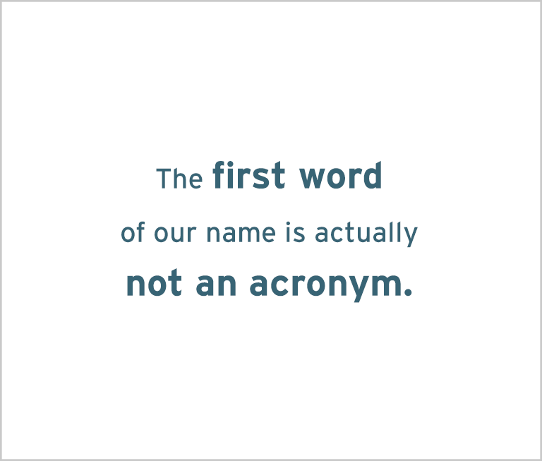 Image with the words: The first work of our name is not an acronym!